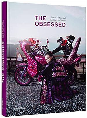 The Obsessed: Otaku, Tribes, and Subcultures of Japan by Gestalten, Irwin Wong, Robert Klanten