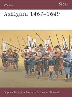 Ashigaru 1467–1649 by Howard Gerrard, Stephen Turnbull