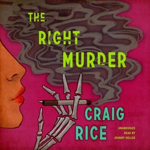 The Right Murder: A John J. Malone Mystery by Craig Rice