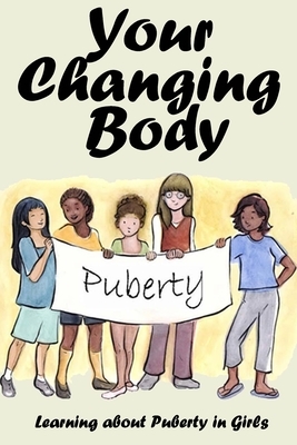 Your Changing Body: Learning about Puberty in Girls by Isaac Martin