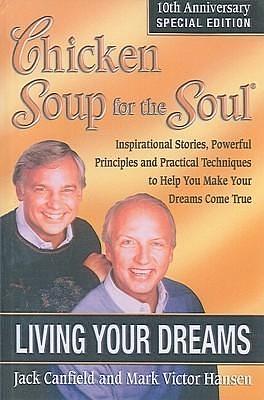 Chicken Soup for the Soul Living Your Dreams by Jack Canfield, Jack Canfield