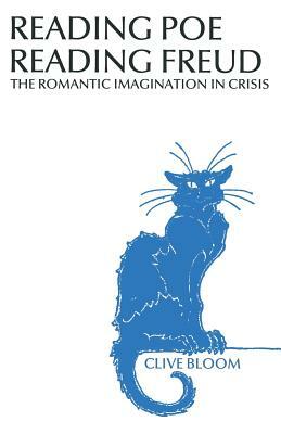 Reading Poe Reading Freud: The Romantic Imagination in Crisis by Clive Bloom