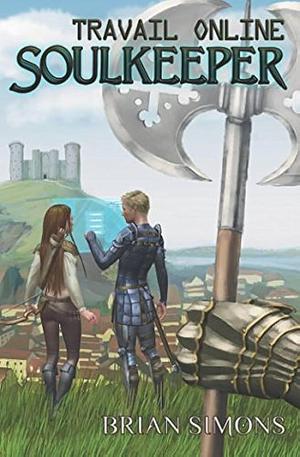 Travail Online: Soulkeeper: A LitRPG Series by Brian Simons