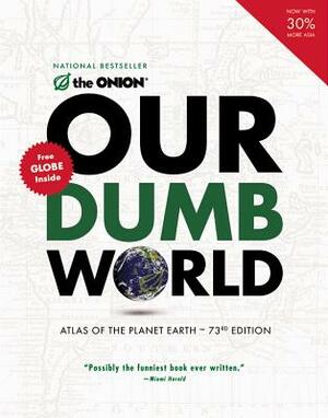 Our Dumb World: Atlas of the Planet Earth by The Onion