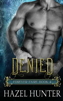 Denied (Book Four of the Forever Faire Series): A Fae Fantasy Romance Novel by Hazel Hunter
