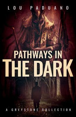 Pathways in the Dark: A Greystone Collection by Lou Paduano