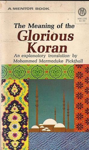 The Meaning of the Glorious Koran by Muhammad Marmaduke Pickthall, Muhammad Marmaduke Pickthall