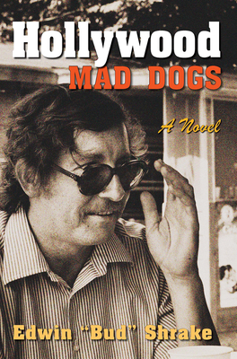 Hollywood Mad Dogs by Edwin Bud Shrake