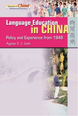 Language Education in China: Policy and Experience from 1949 by Agnes Lam