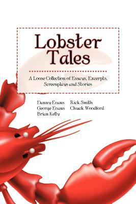 Lobster Tales: A Loose Collection of Essays, Excerpts, Screenplays and Stories by The Loose Lobsters, George Evans