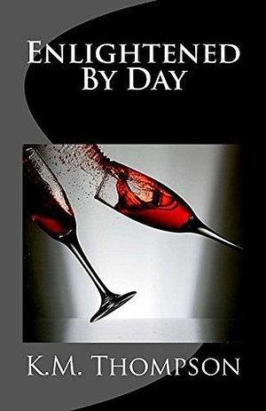 Enlightened By Day by K.M. Thompson, K.M. Thompson