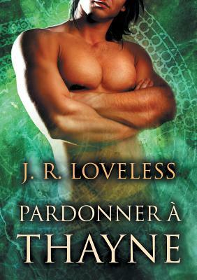 Pardonner a Thayne by J. R. Loveless