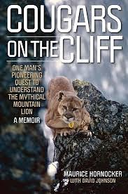 Cougars on the Cliff: One Man's Pioneering Quest to Understand the Mythical Mountain Lion by Maurice Hornocker