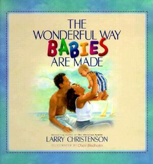 The Wonderful Way Babies Are Made by Larry Christenson