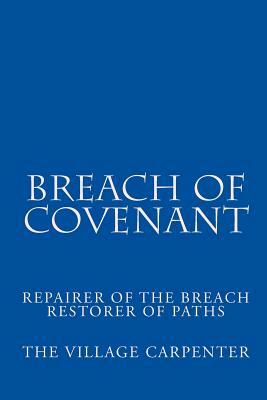 Breach Of Covenant: Repairer Of The Breach Restorer Of Paths by The Village Carpenter, Minister Charles Lee Emerson