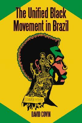 The Unified Black Movement in Brazil, 1978-2002 by David Covin