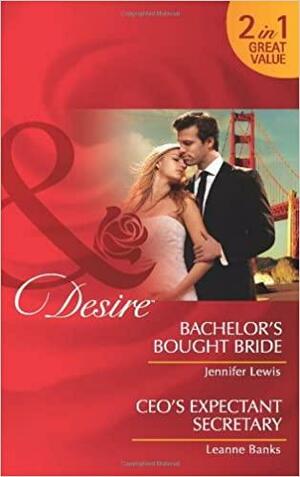 Bachelor's Bought Bride / CEO's Expectant Secretary by Jennifer Lewis, Leanne Banks