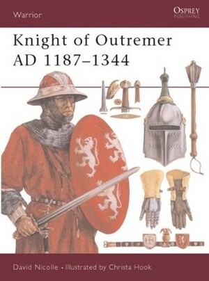 Knight of Outremer AD 1187–1344 by David Nicolle