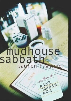 Mudhouse Sabbath: An Invitation to a Life of Spiritual Discipline by Lauren F. Winner