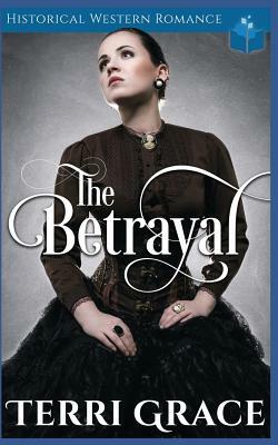 The Betrayal: Historical Western Romance by Terri Grace