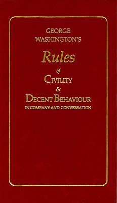 George Washington's Rules of Civility and Decent Behaviour by George Washington