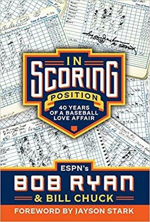In Scoring Position: 40 Years of a Baseball Love Affair by Bill Chuck, Bob Ryan