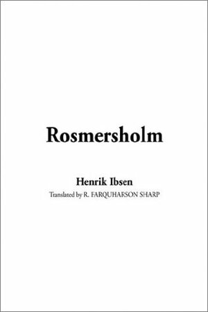Rosmersholm by Henrik Ibsen, R. Farquharson Sharp
