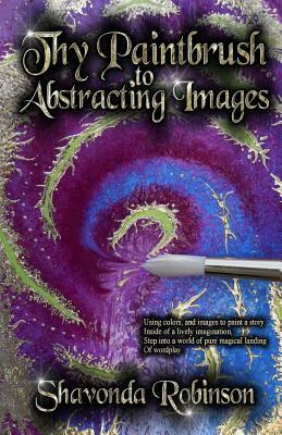 Thy Paintbrush to Abstracting Images by Selina Ahnert, Shavonda Robinson