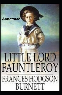 Little Lord Fauntleroy Annotated by Frances Hodgson Burnett