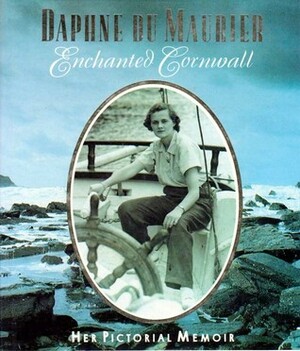 Enchanted Cornwall: Her Pictorial Memoir by Piers Dudgeon, Daphne du Maurier
