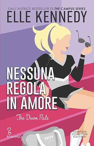 The Dixon Rule. Nessuna regola in amore  by Elle Kennedy