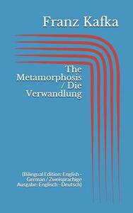 The Metamorphosis / Die Verwandlung (Bilingual Edition: English - German / Zweisprachige Ausgabe: Englisch - Deutsch) by Franz Kafka