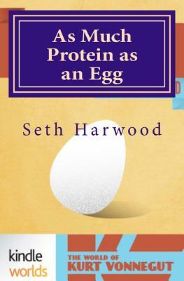 As Much Protein as an Egg by Seth Harwood
