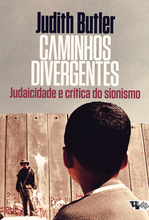 Caminhos divergentes: Judaicidade e crítica do sionismo by Rogério Bettoni, Judith Butler