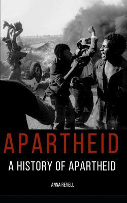 Apartheid: A History of Apartheid by Anna Revell
