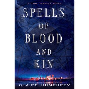 Spells of Blood and Kin by Claire Humphrey