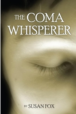 The Coma Whisperer: The non-medical, self help, stress management book for women uses hypnosis to reduce stress and communicate with a lov by Susan Fox