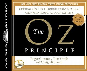 The Oz Principle: Getting Results Through Individual and Organizational Accountability by Tom Smith, Craig Hickman, Roger Connors