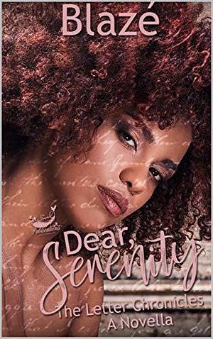 Dear Serenity: The Letter Chronicles A Novella by Blaze, Blaze