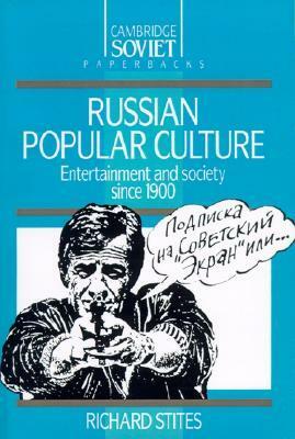 Russian Popular Culture: Entertainment and Society Since 1900 by Richard Stites