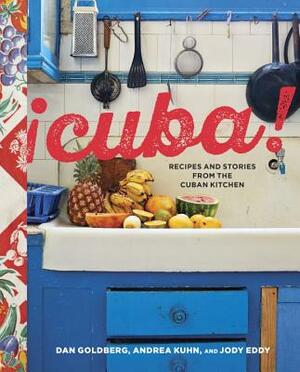 Cuba!: Recipes and Stories from the Cuban Kitchen [a Cookbook] by Jody Eddy, Andrea Kuhn, Dan Goldberg