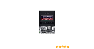 I giovani di Mussolini - Fascisti convinti, fascisti pentiti, antifascisti by Aldo Grandi