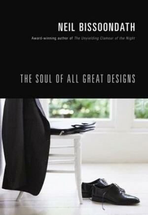 Soul of All Great Designs by Neil Bissoondath