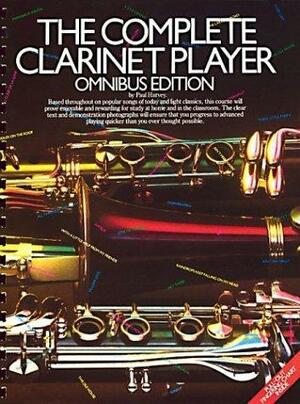 The Complete Clarinet Player: Omnibus Edition, Book 1 by Paul Harvey
