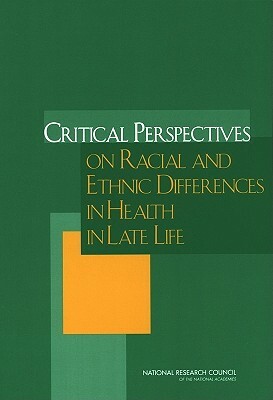 Critical Perspectives on Racial and Ethnic Differences in Health in Late Life by Committee on Population, Division of Behavioral and Social Scienc, National Research Council