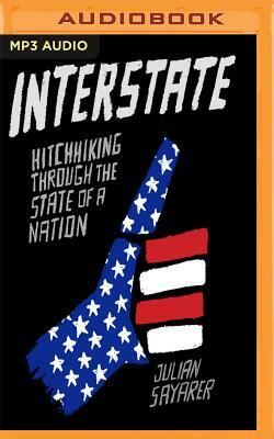 Interstate: Hitchhiking Through the State of a Nation by Julian Sayarer
