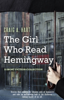 The Girl Who Read Hemingway: A Short Fiction Collection by Craig A. Hart