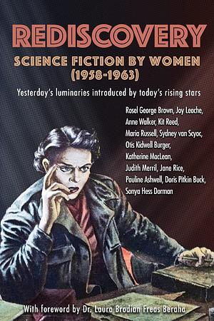 Rediscovery: Science Fiction by Women (1958 to 1963): Yesterday's Luminaries Introduced by Today's Rising Stars by Gideon Marcus