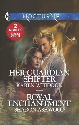 Her Guardian Shifter / Royal Enchantment by Sharon Ashwood, Karen Whiddon
