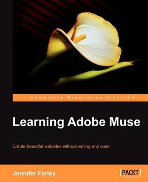 Learning Adobe Muse by Jennifer Farley